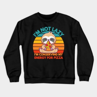 i am not lazy i am conserving my energy for pizza funny Crewneck Sweatshirt